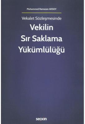 Vekalet Sözleşmesinde Vekilin Sır Saklama Yükümlülüğü ( AKSOY ) Muhamm