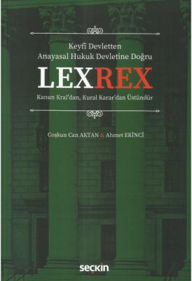 LEXREX ;Kanun Kral'dan, Kural Karar'dan Üstündür