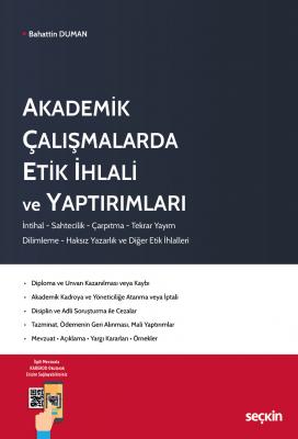 Akademik Çalışmalarda Etik İhlali ve Yaptırımları;İntihal – Sahtecilik – Çarpıtma – Tekrar Yayım – Dilimleme – Haksız Yazarlık ve Diğer Etik İhlalleri