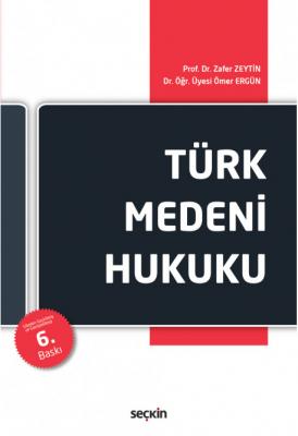 Türk Medeni Hukuku 6.BASKI ( ZEYTİN-ERGÜN ) Prof. Dr. Zafer ZEYTİN