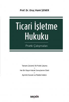 Ticari İşletme Hukuku Pratik Çalışmaları ( ŞENER ) Prof. Dr. Oruç Hami