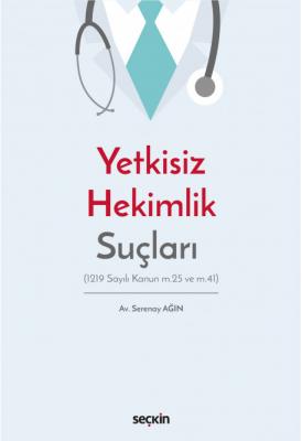 Yetkisiz Hekimlik Suçları (1219 Sayılı Kanun m.25 ve m.41) ( AĞIN ) Se