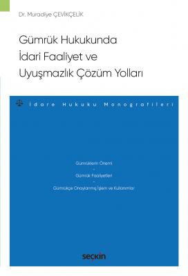 Gümrük Hukukunda İdari Faaliyet ve Uyuşmazlık Çözüm Yollar