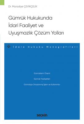 Gümrük Hukukunda İdari Faaliyet ve Uyuşmazlık Çözüm Yollar ( ÇEVİKÇELİ