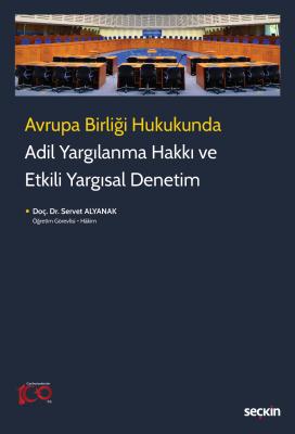 Adil Yargılanma Hakkı ve Etkili Yargısal Denetim ( ALYANAK ) Servet Al