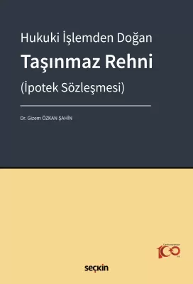 Hukuki İşlemden Doğan Taşınmaz Rehni (İpotek Sözleşmesi) Gizem Özkan Ş