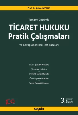 Ticaret Hukuku Pratik Çalışmaları 3.BASKI Prof. Dr. Şaban KAYIHAN