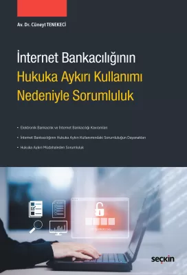 İnternet Bankacılığının Hukuka Aykırı Kullanımı Nedeniyle Sorumluluk