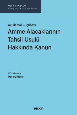 Açıklamalı – İçtihatlı Amme Alacaklarının Tahsil Usulü Hakkında Kanun 5.BASKI