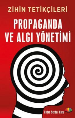 Zihin Tetikçileri Propaganda ve Algı Yönetimi ( KURU ) Aydın Serdar Ku