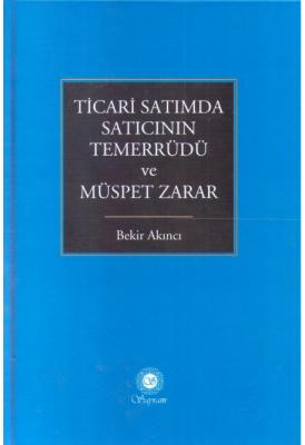 Ticari Satımda Satıcının Temerrüdü Ve Müspet Zarar ( AKINCI ) Bekir Ak