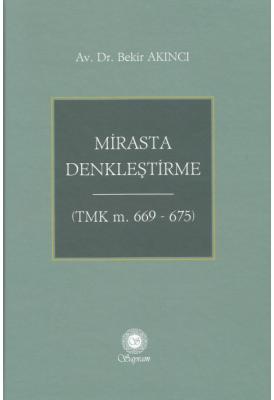 Mirasta Denkleştirme (TMK m. 669 - 675) ( AKINCI ) Bekir Akıncı