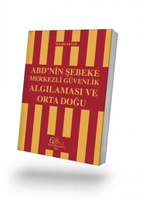 ABD'nin Şebeke Merkezli Güvenlik Algılaması ve Orta Doğu M.Sadık AKYAR