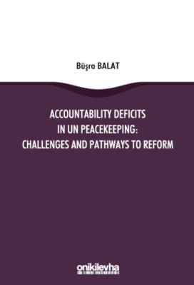 Accountability Deficits in UN Peacekeeping: Challenges and Pathways to Reform