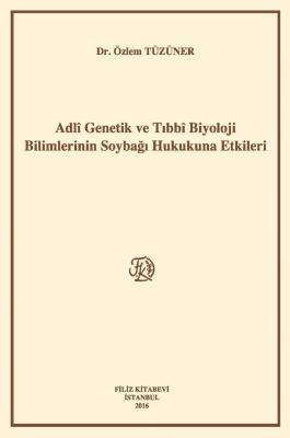 Adlî Genetik Ve Tıbbî Biyoloji Bilimlerinin Soybağı Hukukuna Etkileri 