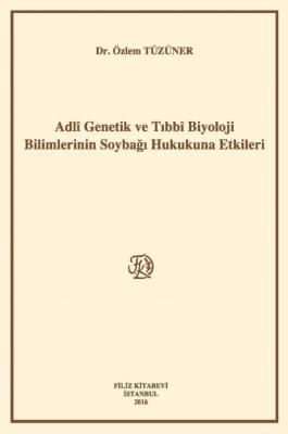 Adlî Genetik Ve Tıbbî Biyoloji Bilimlerinin Soybağı Hukukuna Etkileri 