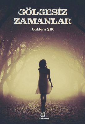 Gölgesiz Zamanlar Güldem ŞIK