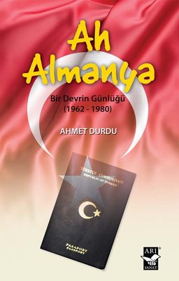 Ah Almanya Bir Devrin Günlüğü (1962-1980) AHMET DURDU