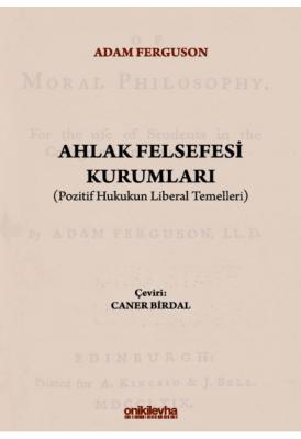 Ahlak Felsefesi Kurumları (Pozitif Hukukun Liberal Temelleri) ( FERGUS