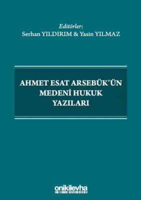 Ahmet Esat Arsebük'ün Medeni Hukuk Yazıları ( YILDIRIM ) Serhan Yıldır