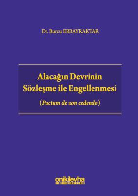 ALACAĞIN DEVRİNİN SÖZLEŞME İLE ENGELLENMESİ (PACTUM DE NON CEDENDO) Bu