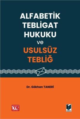 Alfabetik Tebligat Hukuku ve Usulsüz Tebliğ Dr. Gökhan TANERİ