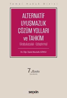 Alternatif Uyuşmazlık Çözüm Yolları ve Tahkim 7.BASKI Dr. Öğr. Üyesi M