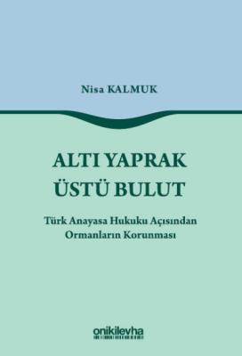 Altı Yaprak Üstü Bulut-Türk Anayasa Hukuku Açısından Ormanların Korunması