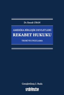 Amerika Birleşik Devletleri Rekabet Hukuku - Teori ve Uygulama 2.BASKI