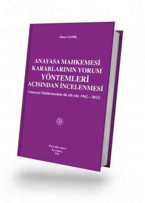 ANAYASA MAHKEMESİ KARARLARININ YORUM YÖNTEMLERİ AÇISINDAN İNCELENMESİ 