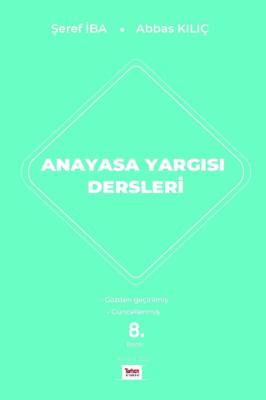 ANAYASA YARGISI DERSLERİ 8.BASKI Doç. Dr. Şeref İba ANAYASA YARGISI DERSLERİ 8.BASKI Doç. Dr. Şeref İba