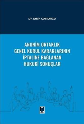 Anonim Ortaklık Genel Kurul Kararlarının İptaline Bağlanan Hukuki Sonuçlar