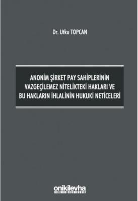 Anonim Şirket Pay Sahiplerinin Vazgeçilemez Nitelikteki Hakları ve Bu 