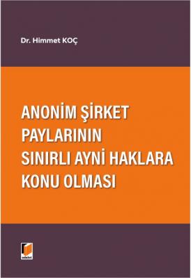 Anonim Şirket Paylarının Sınırlı Ayni Haklara Konu Olması Himmet Koç Anonim Şirket Paylarının Sınırlı Ayni Haklara Konu Olması Himmet Koç