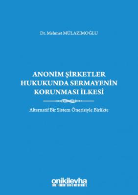 Anonim Şirketler Hukukunda Sermayenin Korunması İlkesi Dr. Mehmet MÜLA