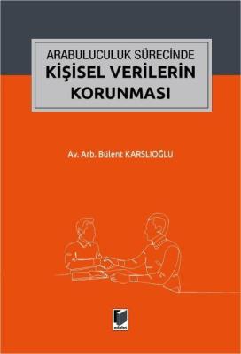 Arabuluculuk Sürecinde Kişisel Verilerin Korunması Bülent Karslıoğlu Arabuluculuk Sürecinde Kişisel Verilerin Korunması Bülent Karslıoğlu