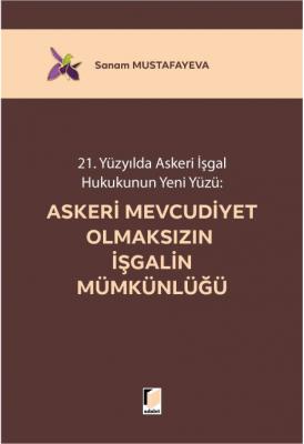 21. Yüzyılda Askeri İşgal Hukukunun Yeni Yüzü:; Askeri Mevcudiyet Olma 21. Yüzyılda Askeri İşgal Hukukunun Yeni Yüzü:; Askeri Mevcudiyet Olma