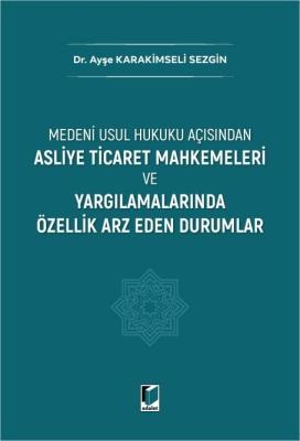 Asliye Ticaret Mahkemeleri ve Yargılamalarında Özellik Arz Eden Durumlar