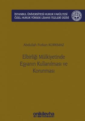 Elbirliği Mülkiyetinde Eşyanın Kullanılması ve Korunması ;İstanbul Üniversitesi Hukuk Fakültesi Özel Hukuk Yüksek Lisans Tezleri Dizisi No: 56