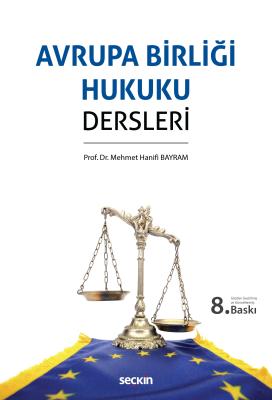 Avrupa Birliği Hukuku Dersleri 8.BASKI Prof. Dr. Mehmet Hanifi BAYRAM