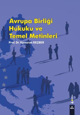 Avrupa Birliği Hukuku ve Temel Metinleri Prof. Dr. Kamuran Reçber