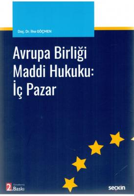 Avrupa Birliği Maddi Hukuku: İç Pazar 2.BASKI ( GÖÇMEN ) İlke Göçmen