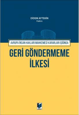 Avrupa İnsan Hakları Mahkemesi Kararları Işığında Geri Göndermeme İlkesi