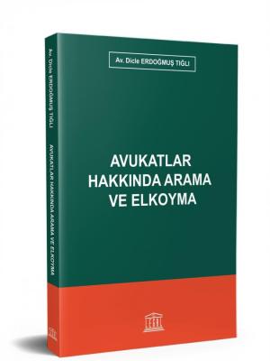 Avukatlar Hakkında Arama ve Elkoyma ( TIĞLI ) Dicle Erdoğmuş Tığlı