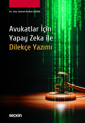 Avukatlar İçin Yapay Zeka ile Dilekçe Yazımı Ahmet Kerem Çakın