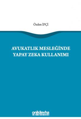 Avukatlık Mesleğinde Yapay Zeka Kullanımı ( İPÇİ ) Özden İpçi