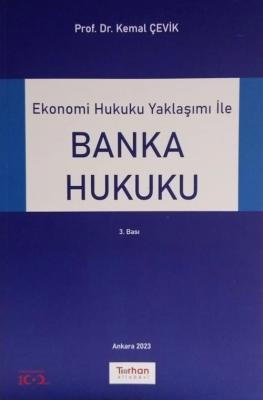 Ekonomi Hukuku Yaklaşımı ile Banka Hukuku 3.baskı Kemal Çevik