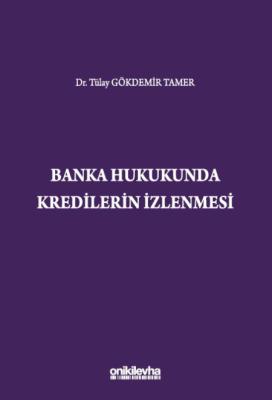 Banka Hukukunda Kredilerin İzlenmesi Tülay Gökdemir Tamer