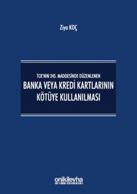 Banka veya Kredi Kartlarının Kötüye Kullanılması Ziya Koç