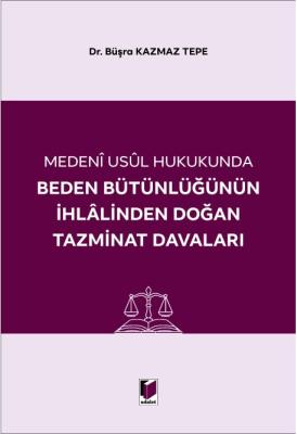 Medeni Usul Hukukunda Beden Bütünlüğünün İhlalinden Doğan Tazminat Dav